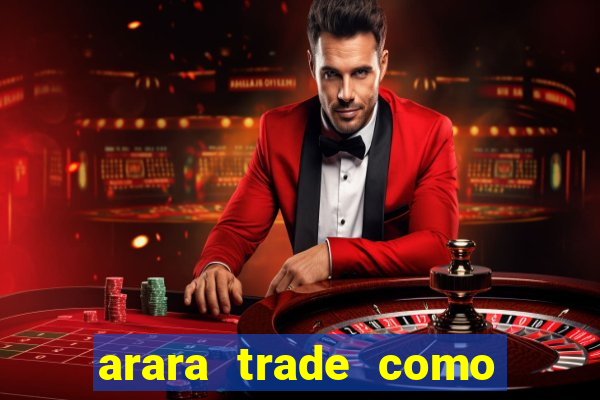 arara trade como ganhar dinheiro